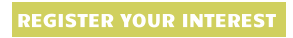 REGISTER YOUR INTEREST